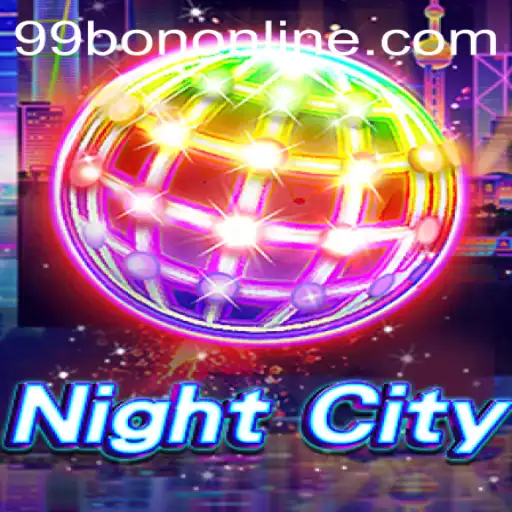 Exploring the Dynamic World of NightCity: An In-depth Guide with 99BON